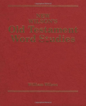 Wilson, William. New Wilson's Old Testament Word Studies. Kregel Publications, 1987.