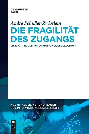 Schüller-Zwierlein, André. Die Fragilität des Zugangs - Eine Kritik der Informationsgesellschaft. De Gruyter Saur, 2023.