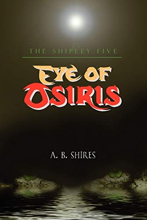 Shires, A. B.. Eye of Osiris - The Shipley Five. Strategic Book Publishing, 2008.