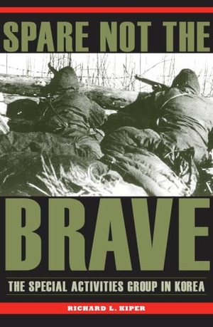 Kiper. Spare Not the Brave - The Special Activities Group in Korea. Kent State University Press, 2014.