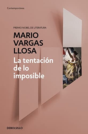 Vargas Llosa, Mario. La tentación de lo imposible. Debolsillo, 2015.