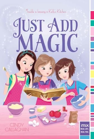 Callaghan, Cindy. Just Add Magic. Aladdin Paperbacks, 2010.