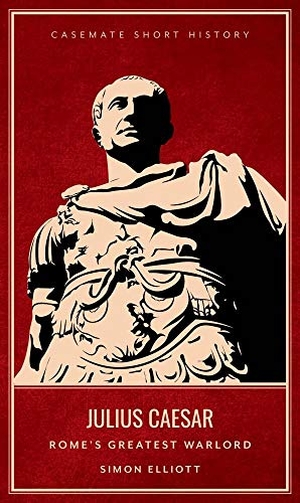 Elliott, Simon. Julius Caesar - Rome's Greatest Warlord. Casemate, 2019.