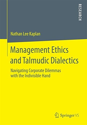 Kaplan, Nathan Lee. Management Ethics and Talmudic Dialectics - Navigating Corporate Dilemmas with the Indivisible Hand. Springer Fachmedien Wiesbaden, 2014.