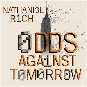 Rich, Nathaniel. Odds Against Tomorrow Lib/E. Tantor, 2013.
