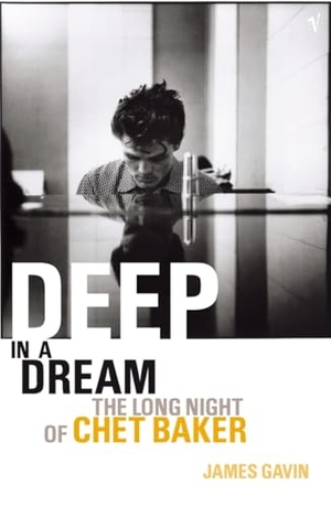 Gavin, James. Deep In A Dream - The Long Night of Chet Baker. Vintage Classics, 2003.