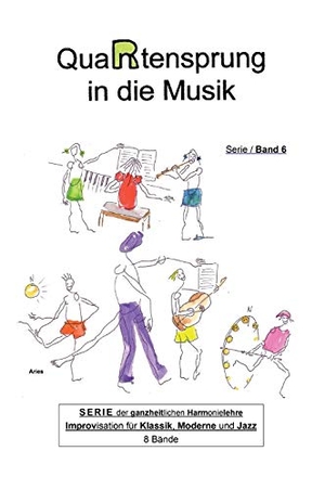 Aries, . .. QuaRtensprung in die Musik - SERIE der ganzheitlichen Harmonielehre - Improvisation für Klassik, Moderne und Jazz, Band 6. tredition, 2020.