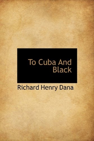 Dana, Richard Henry. To Cuba and Black. FORT PR, 2009.