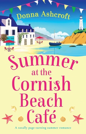 Ashcroft, Donna. Summer at the Cornish Beach Cafe - A totally page-turning summer romance. Bookouture, 2023.