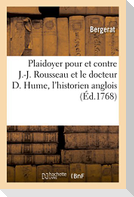 Plaidoyer Pour Et Contre J.-J. Rousseau Et Le Docteur D. Hume, l'Historien Anglois: Avec Des Anecdotes Intéressantes Relatives Au Sujet