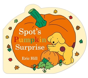 Hill, Eric. Spot's Pumpkin Surprise. Penguin Young Readers Group, 2022.