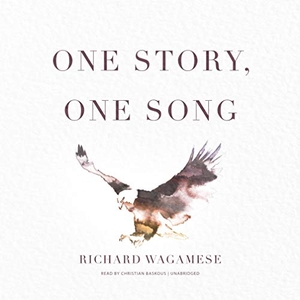 Wagamese, Richard. One Story, One Song. Blackstone Publishing, 2018.