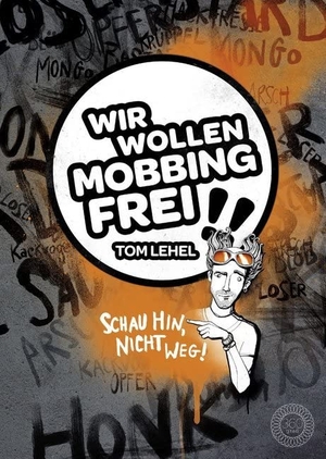 Lehel, Tom. Wir wollen Mobbingfrei!! - Schau hin, nicht weg!. 360 Grad Verlag GmbH, 2020.