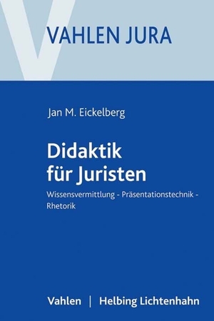 Eickelberg, Jan Martin. Didaktik für Juristen - Wissensvermittlung, Präsentationstechnik, Rhetorik. Vahlen Franz GmbH, 2017.