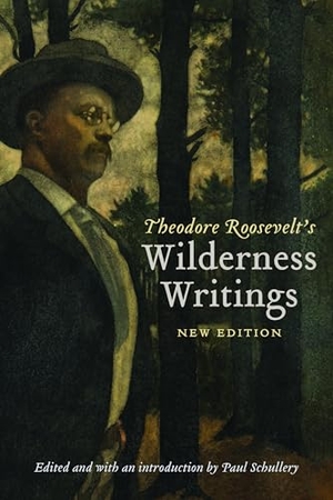 Roosevelt, Theodore. Theodore Roosevelt's Wilderness Writings. Bison Books, 2025.