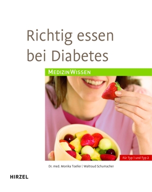 Toeller, Monika / Waltraud Schumacher. Richtig essen bei Diabetes - Für Typ 1 und Typ 2. Hirzel S. Verlag, 2009.