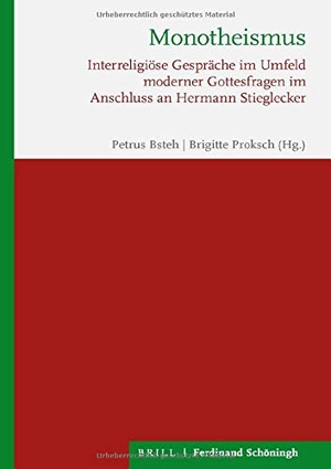 Bsteh, Petrus / Brigitte Proksch (Hrsg.). Monotheismus - Interreligiöse Gespräche im Umfeld moderner Gottesfragen im Anschluss an Hermann Stieglecker. Brill I  Schoeningh, 2021.