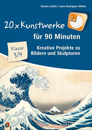 Schick, Simone / Laura Rodrigues Nöhles. 20 x Kunstwerke für 90 Minuten - Klasse 3/4 - Kreative Projekte zu Bildern und Skulpturen. Verlag an der Ruhr GmbH, 2026.