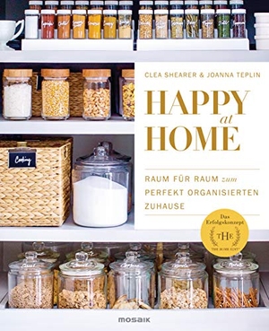 Shearer, Clea / Joanna Teplin. Happy at Home - Raum für Raum zum perfekt organisierten Zuhause - Das Erfolgskonzept von »The Home Edit«. Mosaik Verlag, 2020.