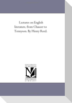 Lectures On English Literature, From Chaucer to Tennyson. by Henry Reed.