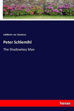 Chamisso, Adelbert Von. Peter Schlemihl - The Shadowless Man. hansebooks, 2018.