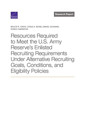 Orvis, Bruce R / Bond, Craig A et al. Resources Required to Meet the U.S. Army Reserve's Enlisted Recruiting Requirements Under Alternative Recruiting Goals, Conditions, and Eligibility Policies. RAND Corporation, 2022.