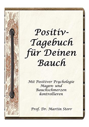 Storr, Martin. Positiv-Tagebuch für Deinen Bauch - - Mit Positiver Psychologie Magen- und Bauchschmerzen kontrollieren.. Books on Demand, 2020.