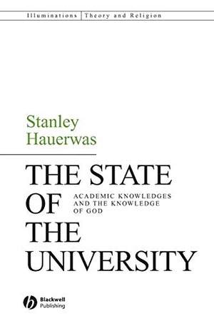 Hauerwas, Stanley. The State of the University - Academic Knowledges and the Knowledge of God. John Wiley & Sons, 2007.