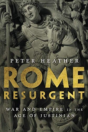 Heather, Peter. Rome Resurgent - War and Empire in the Age of Justinian. OXFORD UNIV PR, 2020.