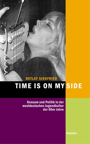 Siegfried, Detlef. Time is on my Side - Konsum und Politik in der westdeutschen Jugendkultur der 60er Jahre. Wallstein Verlag GmbH, 2017.