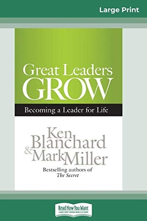 Blanchard, Ken / Mark Miller. Great Leaders Grow - Becoming a Leader for Life (16pt Large Print Edition). ReadHowYouWant, 2012.