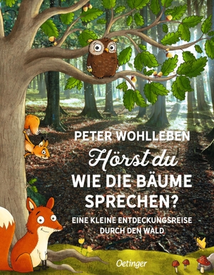 Wohlleben, Peter. Hörst du, wie die Bäume sprechen? - Eine kleine Entdeckungsreise durch den Wald. Oetinger, 2017.
