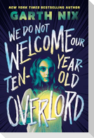 We Do Not Welcome Our Ten-Year-Old Overlord