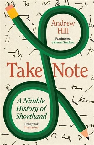 Hill, Andrew. Take Note - A Nimble History of Shorthand. Profile Books Ltd, 2026.