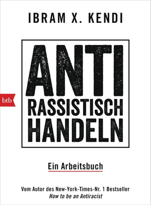 Kendi, Ibram X.. Antirassistisch handeln. - Ein Arbeitsbuch. btb Taschenbuch, 2022.