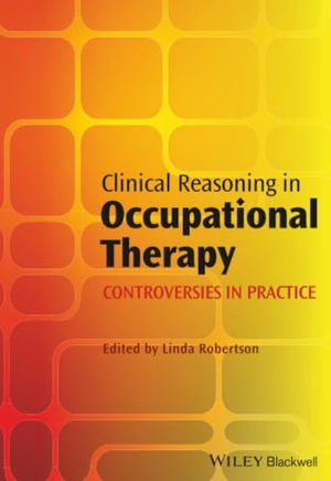 Robertson. Clinical Reasoning in Occupati. John Wiley & Sons, 2012.