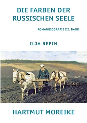 Moreike, Hartmut. Die Farbe der russischen Seele - Freie Romanbiografie über den russischen Maler Ilja Repin. Books on Demand, 2016.