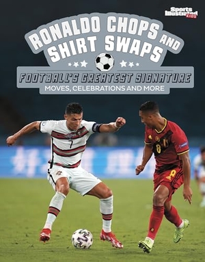 Foxe, Steve. Ronaldo Chops and Shirt Swaps - Football's Greatest Signature Moves, Celebrations and More. Capstone Global Library Ltd, 2024.