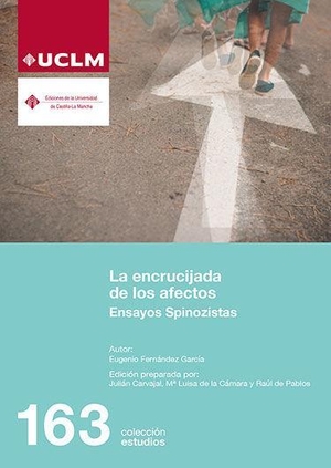 Lorente García, Rocío / Eugenio Fernández García. La encrucijada de los afectos : ensayos spinozistas. Ediciones de la Universidad de Castilla-La Mancha, 2018.