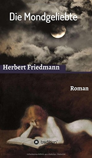 Friedmann, Herbert. Die Mondgeliebte. tredition, 2016.