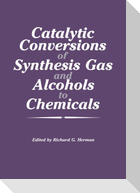 Catalytic Conversions of Synthesis Gas and Alcohols to Chemicals