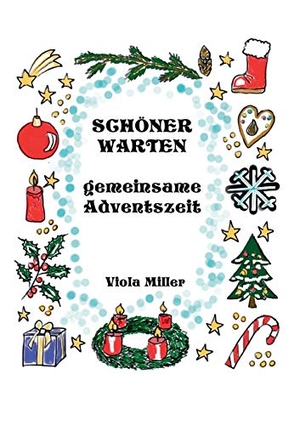 Miller, Viola. Schöner Warten - Gemeinsame Adventszeit. Books on Demand, 2020.