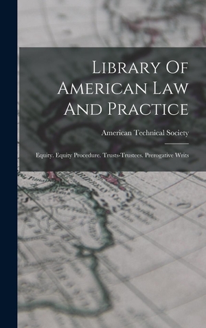 Society, American Technical. Library Of American Law And Practice - Equity. Equity Procedure. Trusts-trustees. Prerogative Writs. Tradd Street Press, 2022.
