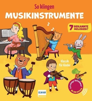 Collet, Emilie. So klingen Musikinstrumente - Klassik für Kinder - Soundbuch für Kinder ab 12 Monaten | Mit 7 bekannten, extra langen Musikstücken | Jetzt mit AAA-Batterien und regulierbarer Lautstärke. Ullmann Medien GmbH, 2026.