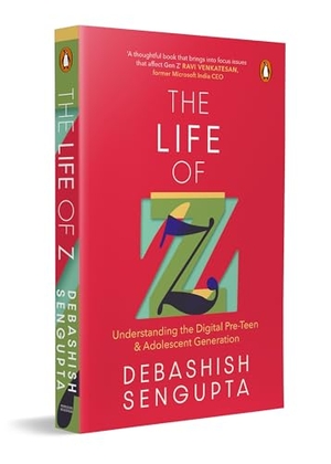Sengupta, Debashish. The Life of Z - Understanding the Digital Pre-Teen and Adolescent Generation. Penguin Random House India Pvt. Ltd, 2025.