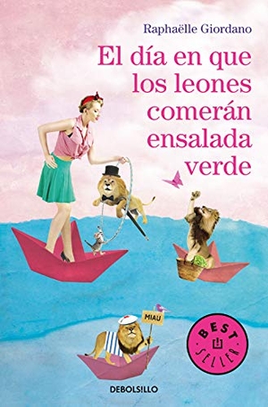 Giordano, Raphaëlle. El día en que los leones comerán ensalada verde. Debolsillo, 2019.