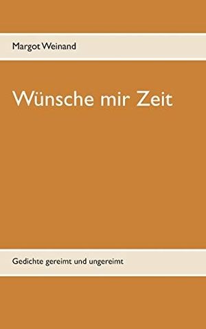 Weinand, Margot. Wünsche mir Zeit - Gedichte gereimt und ungereimt. Books on Demand, 2020.