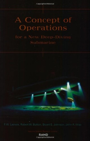 LaCroix, F W / Button, Robert W et al. A Concept of Operations for a New Deep-Diving Submarine. RAND Corporation, 2002.