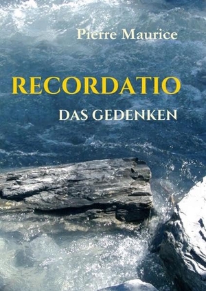 Maurice, Pierre. RECORDATIO - DAS GEDENKEN. Rhinestone Publishing, 2017.