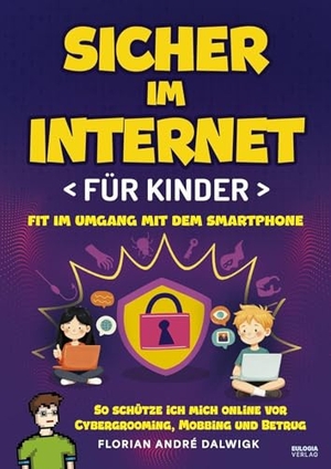 Dalwigk, Florian André. Sicher im Internet für Kinder - Fit im Umgang mit dem Smartphone - So schütze ich mich online vor Cybergrooming, Mobbing und Betrug. Eulogia Verlags GmbH, 2026.